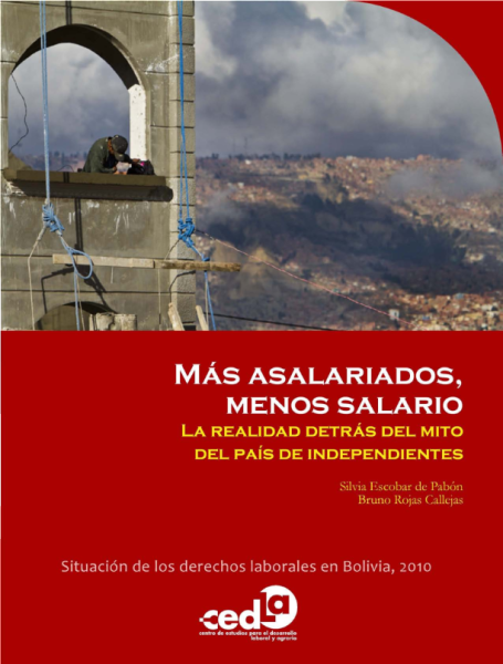 Más asalariados, menos salario: La realidad detrás del mito del país de independientes. Situación de los derechos laborales en Bolivia, 2010