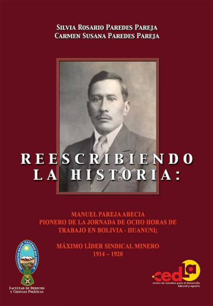 Reescribiendo la historia: Manuel Pareja Abecia. Pionero de la jornada de ocho horas de trabajo en Bolivia-Huanuni; Máximo líder sindical minero 1914-1920