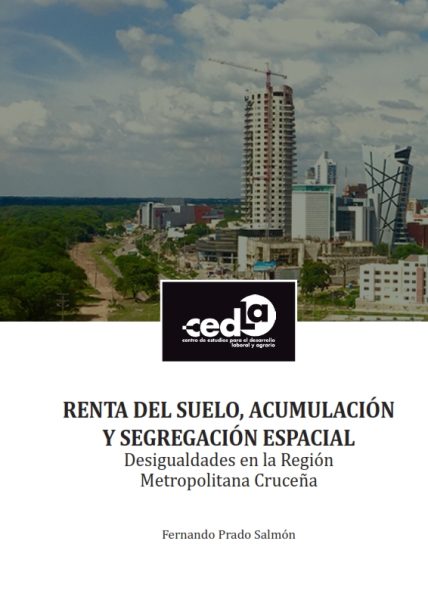 Renta del suelo, acumulación y segregación espacial. Desigualdades en la Región Metropolitana Cruceña