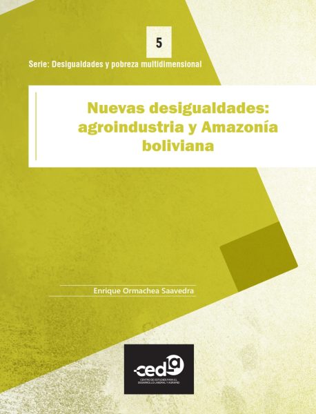Serie: Desigualdades y pobreza multidimensional. Nuevas desigualdades: agroindustria y Amazonía boliviana