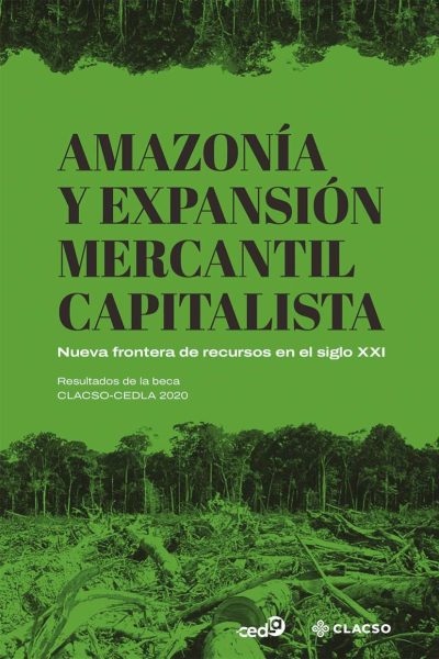 Amazonía y expansión mercantil capitalista. Nueva frontera de recursos en el siglo XXI