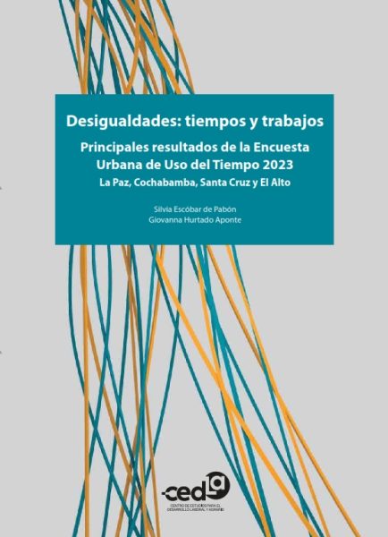 Desigualdades: tiempos y trabajos. Principales resultados de la Encuesta Urbana de Uso del Tiempo 2023. La Paz, Cochabamba, Santa Cruz y El Alto